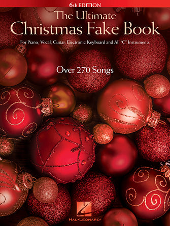 The Ultimate Christmas Fake Book - 6th Edition - for Piano, Vocal, Guitar, Electronic Keyboard & All C Instruments