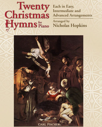 Twenty Christmas Hymns for Piano Each in Easy, Intermediate and Advanced Arrangements